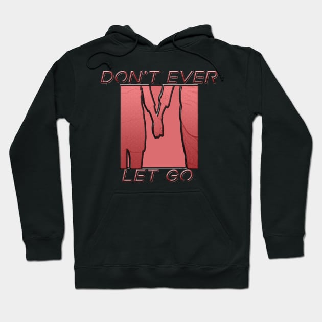 valentine's day don't ever let go Hoodie by joyfulstyle